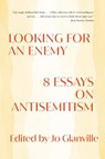 Looking for an Enemy: 8 Essays on Antisemitism - Jo Glanville - 9781324064541