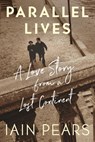 Parallel Lives: A Love Story from a Lost Continent - Iain Pears - 9781324073772