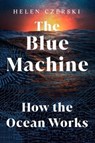 The Blue Machine: How the Ocean Works - Helen Czerski - 9781324086345