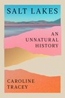 Salt Lakes: An Unnatural History - Caroline Tracey - 9781324089025