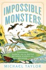Impossible Monsters: Dinosaurs, Darwin, and the Battle Between Science and Religion - Michael Taylor - 9781324096726