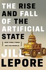The Rise and Fall of the Artificial State - Jill Lepore - 9781324098423
