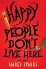 Happy People Don't Live Here - Amber Sparks - 9781324099314