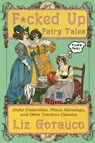 F*cked Up Fairy Tales - Liz Gotauco - 9781324106333