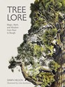 Tree Lore: Magic, Myth, and Wisdom from Root to Bough - Dawn Nelson - 9781324111948