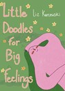 Little Doodles for Big Feelings - Liz Karcewski - 9781324112181