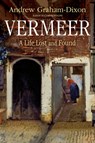 Vermeer: A Life Lost and Found - Andrew Graham-Dixon - 9781324124115