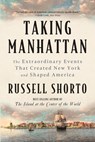 Taking Manhattan: The Extraordinary Events That Created New York and Shaped America - Russell Shorto - 9781324130581