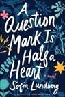 A Question Mark Is Half a Heart - Sofia Lundberg - 9781328473523