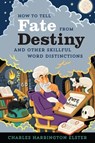 How to Tell Fate from Destiny - Charles Harrington Elster - 9781328583239