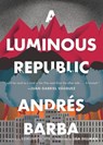 A Luminous Republic - Andres Barba - 9781328589347