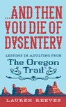 ...And Then You Die of Dysentery - Reeves Lauren Reeves ; Buffum Jude Buffum - 9781328624390