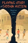 Playing Atari with Saddam Hussein - Jennifer Roy ; Ali Fadhil - 9781328830241