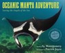 Oceanic Manta Adventure: Saving the Angels of the Sea - Sy Montgomery - 9781328987297