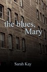 The Blues, Mary - Sarah Kay - 9781329125674