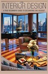 Interior Design: A True Beginners Guide to Decorating on a Budget - Karen Mitchell - 9781329796751
