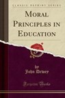 Moral Principles in Education (Classic Reprint) - DEWEY,  John - 9781330237069