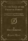 On the Edge of the Primeval Forest - SCHWEITZER,  Albert - 9781330405093