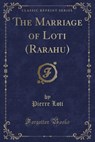 The Marriage of Loti (Rarahu) (Classic Reprint) - LOTI,  Pierre - 9781330568750