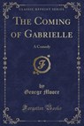 The Coming of Gabrielle - MOORE,  George - 9781330718094