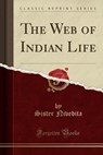The Web of Indian Life (Classic Reprint) - NIVEDITA,  Sister - 9781330869826