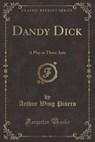 Dandy Dick - PINERO,  Arthur Wing - 9781330948798