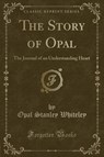 The Story of Opal - WHITELEY,  Opal Stanley - 9781330995082