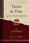 Tried by Fire - MEYER,  F. B. - 9781331463924