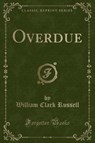 Overdue (Classic Reprint) - RUSSELL,  William Clark - 9781331490463