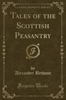 TALES OF THE SCOTTISH PEASANTR - BETHUNE,  Alexander - 9781331556503