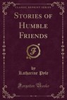 Stories of Humble Friends (Classic Reprint) - PYLE,  Katharine - 9781331594468