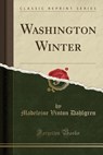 Washington Winter (Classic Reprint) - DAHLGREN,  Madeleine Vinton - 9781331989912