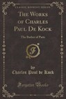 The Works of Charles Paul de Kock - KOCK,  Charles Paul De - 9781332740741
