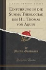Einführung in die Summa Theologiae des Hl. Thomas von Aquin (Classic Reprint) - GRABMANN,  Martin - 9781334294129