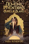 The Demonic Inventions of Aurelie Blake - Mara Rutherford - 9781335013880