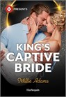 King's Captive Bride - Millie Adams - 9781335213839