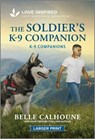 The Soldier's K-9 Companion: An Uplifting Inspirational Romance - Belle Calhoune - 9781335230034