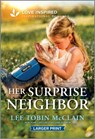 Her Surprise Neighbor: An Uplifting Inspirational Romance - Lee Tobin McClain - 9781335230096