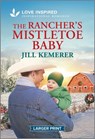 The Rancher's Mistletoe Baby: An Uplifting Inspirational Romance - Jill Kemerer - 9781335230225