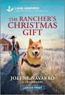 The Rancher's Christmas Gift: An Uplifting Inspirational Romance - Jolene Navarro - 9781335230270