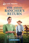 The Amish Rancher's Return: An Uplifting Inspirational Romance - Amy Lillard - 9781335230683