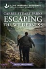 Escaping the Wilderness - Carrie Stuart Parks - 9781335400123