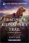 Tracing a Kidnapper's Trail - Katy Lee - 9781335400291