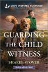 Guarding the Child Witness - Sharee Stover - 9781335400307