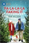 Fa-La-La-La Faking It: A Fake Dating Christmas Romance - Teri Wilson - 9781335402066