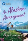 An Alaskan Arrangement - Michelle Lindo-Rice - 9781335402226