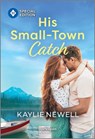 His Small-Town Catch - Kaylie Newell - 9781335402271