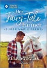 Her Fairy-Tale Farmer: A Swoon-Worthy Small-Town Romance - Elle Douglas - 9781335402387