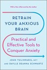Retrain Your Anxious Brain: Practical and Effective Tools to Conquer Anxiety - John Tsilimparis - 9781335425690