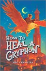 How to Heal a Gryphon - Meg Cannistra - 9781335426871
